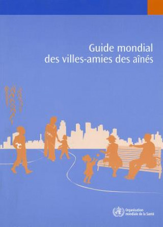 Книга Guide Mondial Des Villes-Amies Des Aines World Health Organization