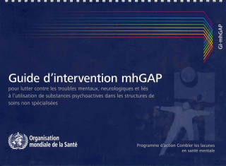 Kniha Guide D'Intervention Mhgap Pour Lutter Contre Les Troubles Mentaux, Neurologiques Et Lies A L'Utilisation de Substances Psychoactives: Programme D'Act World Health Organization