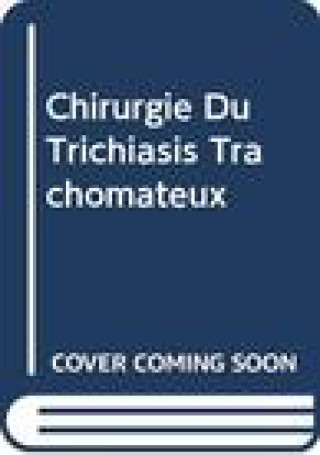 Könyv Chirurgie Du Trichiasis Trachomateux World Health Organization