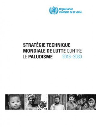 Könyv Strategie Technique Mondiale de Lutte Contre Le Paludisme 2016-2030 World Health Organization