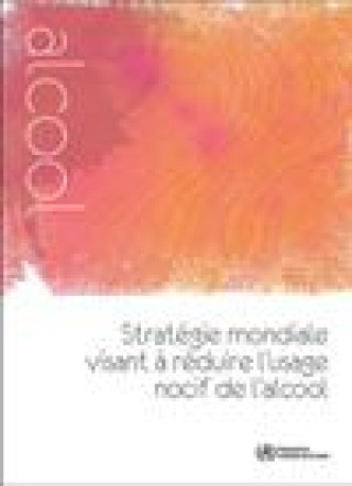 Kniha Strategie Mondiale Visant a Reduire L'Usage Nocif de L'Alcool World Health Organization