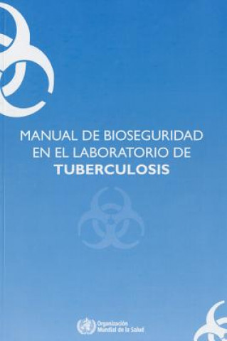 Könyv Manual de Bioseguridad En El Laboratorio de Tuberculosis World Health Organization