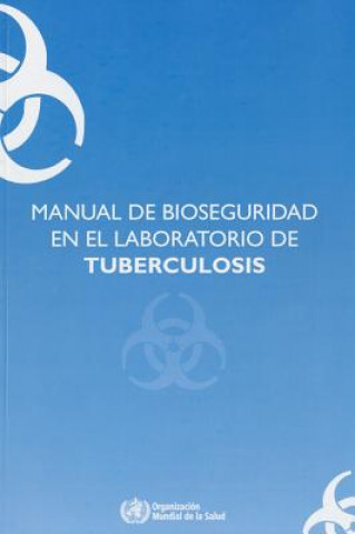 Knjiga Manual de Bioseguridad En El Laboratorio de Tuberculosis World Health Organization