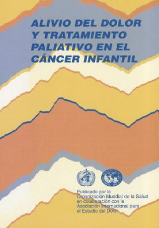 Książka Alivio del Dolor y Tratamiento Paliativo en el Cancer Infantil World Health Organization