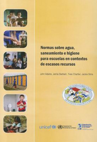 Kniha Normas Sobre Agua Saneamiento E Higiene Para Escuelas en Contextos de Escasos Recursos John Adams