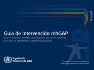 Könyv Guia de Intervencion Mhgap Para Los Trastornos Mentales, Neurologicos y Por USO de Sustancias En El Nivel de Atencion de La Salud No Especializada World Health Organization