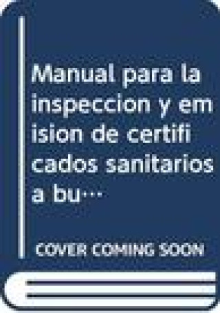 Könyv Manual Para La Inspeccin y Emisin de Certificados Sanitarios a Buques World Health Organization