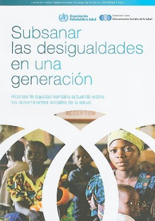 Książka Subsanar las Desigualdades en una Generacion: Alcanzar la Equidad Sanitaria Actuando Sobre los Determinantes Sociales de la Salud World Health Organization