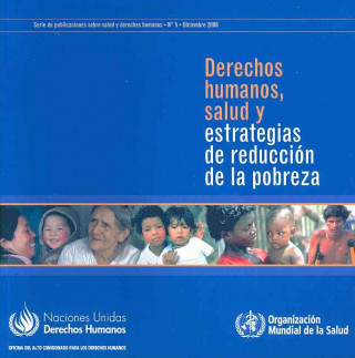 Könyv Derechos Humanos, Salud y Estrategias de Reduccion de La Pobreza: Serie de Publicaciones Sobre Salud y Derechos Humanos Who