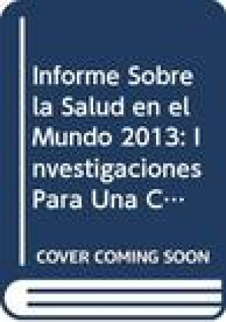 Kniha Informe Sobre La Salud En El Mundo 2013: Investigaciones Para Una Cobertura Sanitaria Universal World Health Organization