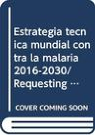 Carte Estrategia Tecnica Mundial Contra La Malaria 2016-2030 World Health Organization