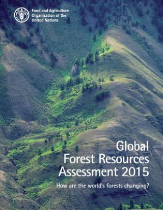 Könyv Global Forest Resources Assessment 2015: How Are the World's Forests Changing? Food and Agriculture