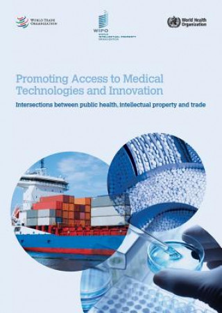 Carte Promoting Access to Medical Technologies and Innovation - Intersections between public health, intellectual property and trade 
