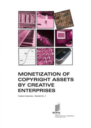 Knjiga Monetization of Copyright Assets by Creative Enterprises - Creative Industries - Booklet No. 7 
