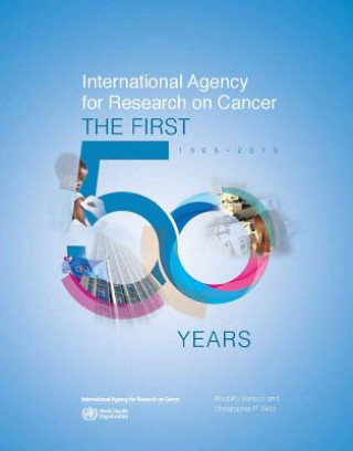 Kniha International Agency for Research on Cancer: The First 50 Years, 1965-2015 International Agency for Research on Can