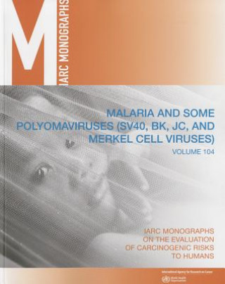 Kniha Malaria and Some Polyomaviruses (Sv40, Bk, Jc and Merkell Cell Viruses) IARC