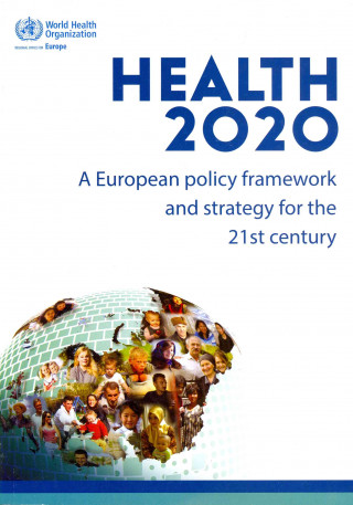 Kniha Health 2020: A European Policy Framework and Strategy for the 21st Century Who Regional Office for Europe