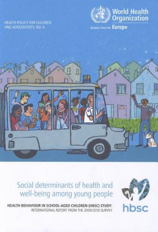 Kniha Social Determinants of Health and Well-Being Among Young People: Health Behaviour in School-Aged Children: International Report from the 2009/2010 Sur Who Regional Office for Europe
