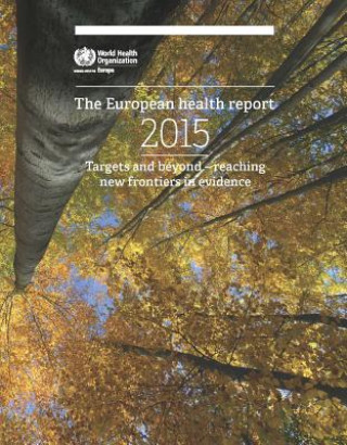 Könyv European Health Report 2015: New Frontiers in Evidence - Reaching Beyond Targets Who Regional Office for Europe