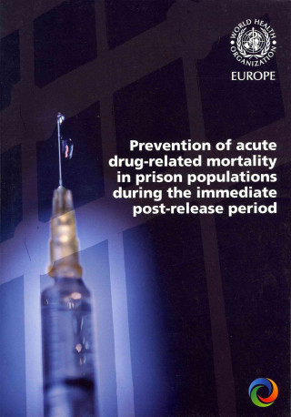 Książka Prevention of Acute Drug-Related Mortality in Prison Populations During the Immediate Post-Release Period Who Regional Office for Europe