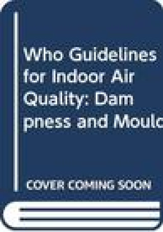 Kniha Who Guidelines for Indoor Air Quality: Dampness and Mould Who Regional Office for Europe