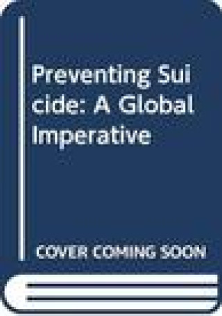 Könyv Preventing Suicide: A Global Imperative World Health Organization