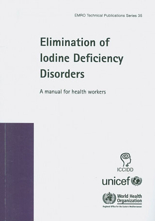 Könyv Elimination of Iodine Deficiency Disorders: A Manual for Health Workers Who Regional Office for the Eastern Medi