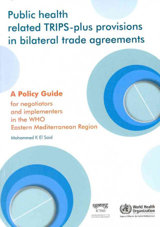 Kniha Public Health Related Trips-Plus Provisions in Bilateral Trade Agreements: A Policy Guide for Negotiators and Implementers in the Eastern Mediterranea M. K. El Said