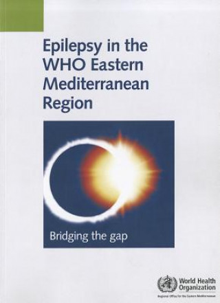 Könyv Epilepsy in the WHO Eastern Mediterranean Region: Bridging the Gap World Health Organization