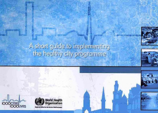 Book A Short Guide to Implementing the Healthy City Programme Who Regional Office for the Eastern Medi