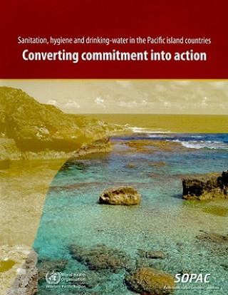 Книга Sanitation, Hygiene and Drinking-Water in the Pacific Island Countries: Converting Commitment Into Action World Health Organization