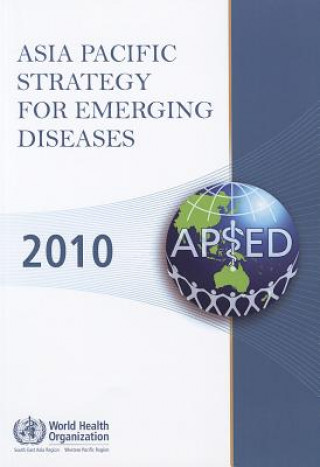 Kniha Asia Pacific Strategy for Emerging Diseases 2010 Who Regional Office for the Western Paci