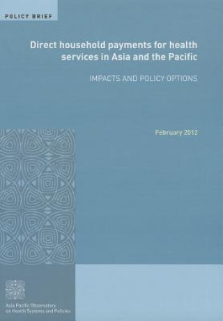 Книга Direct Household Payments for Health Services in Asia and the Pacific: Impacts and Policy Options World Health Organization