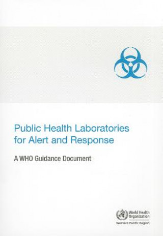 Könyv Public Health Laboratories for Alert and Response: A WHO Guidance Document World Health Organization Western Pacifi