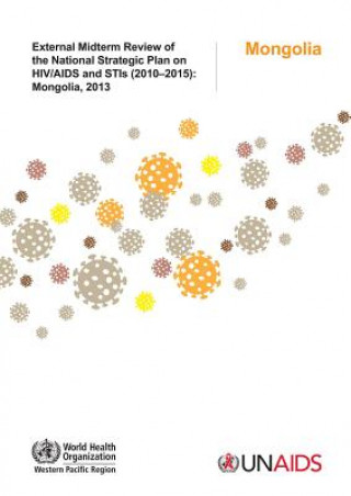 Book External Midterm Review of the National Strategic Plan on HIV/AIDS and Stis (2010-2015): Mongolia 2013 Who Regional Office for the Western Paci