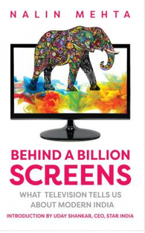 Kniha Behind a Billion Screens: What Television Tells Us about Modern India Nalin Mehta