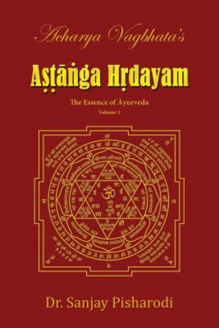 Carte Acharya Vagbhata's Astanga Hridayam Vol 1 Dr. Sanjay Pisharodi