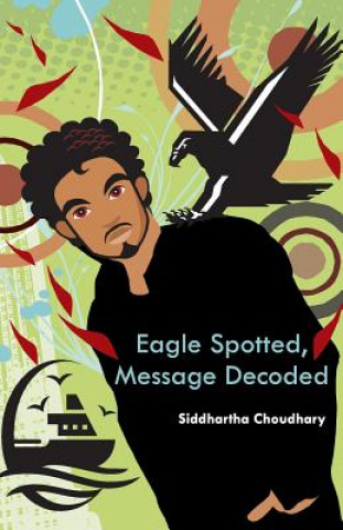 Knjiga Eagle Spotted, Message Decoded Siddhartha Choudhary