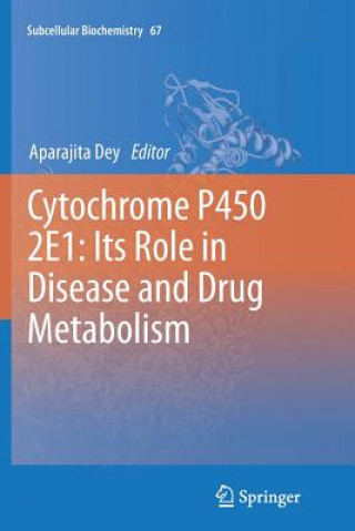 Kniha Cytochrome P450 2E1: Its Role in Disease and Drug Metabolism Aparajita Dey