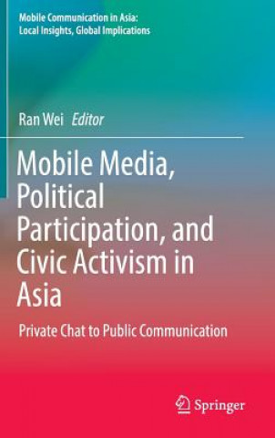 Kniha Mobile Media, Political Participation, and Civic Activism in Asia Ran Wei