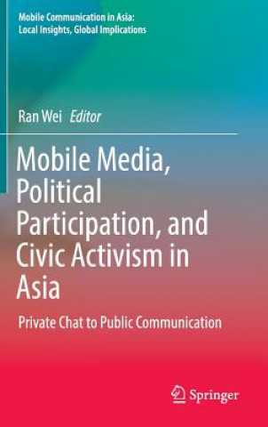 Книга Mobile Media, Political Participation, and Civic Activism in Asia Ran Wei