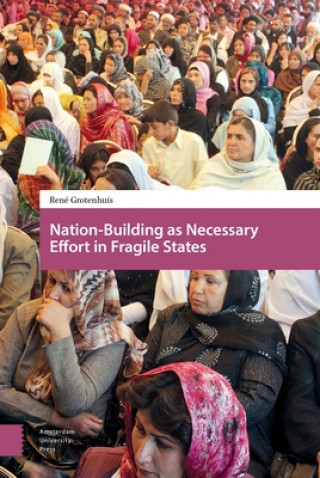 Kniha Nation-Building as Necessary Effort in Fragile States Ren Grotenhuis