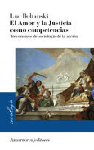 Książka Amor y la justicia como competencias, El : tres ensayos de sociología de la acción 