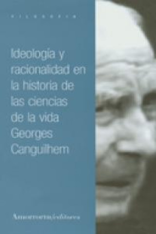 Könyv Ideología y racionalidad en la historia de las ciencias de la vida 