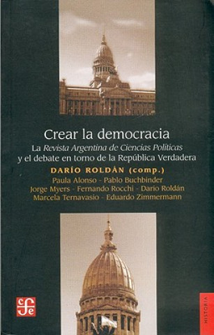 Книга Crear La Democracia Dario Roldan