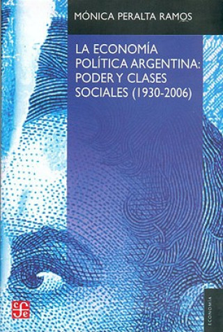 Carte La Economia Politica Argentina: Poder y Clases Sociales (1930-2006) Monica Peralta Ramos