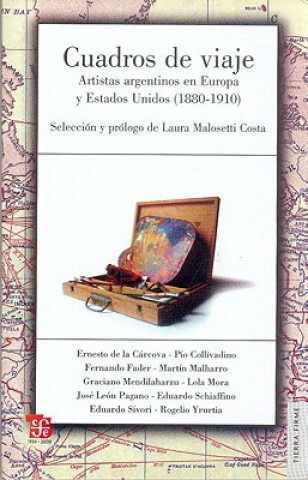 Книга Cuadros de Viaje. Artistas Argentinos En Europa y Estados Unidos (1880-1910) Ernesto De La Carcova