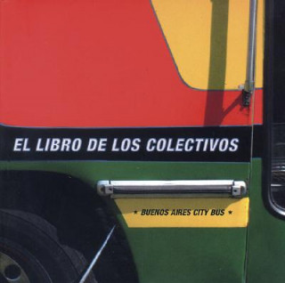 Книга El Libro de Los Colectivos/Buenos Aires City Bus Julieta Ulanovsky