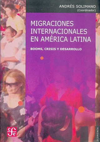 Carte Migraciones Internacionales En America Latina: Booms, Crisis y Desarrollo Andres Solimano