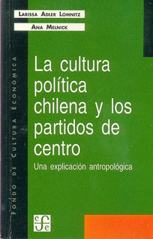 Buch La Cultura Politica Chilena y Los Partidos de Centro: Una Explicacion Antropologica Larissa Adler De Lomnitz